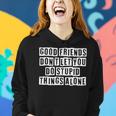 Lovely Funny Cool Sarcastic Good Friends Dont Let You Do Women Hoodie Gifts for Her