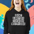 Lovely Funny Cool Sarcastic I Dont Always Go Fishing Oh Women Hoodie Gifts for Her