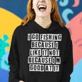 Lovely Funny Cool Sarcastic I Go Fishing Because I Like It Women Hoodie Gifts for Her