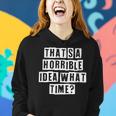 Lovely Funny Cool Sarcastic Thats A Horrible Idea What Women Hoodie Gifts for Her