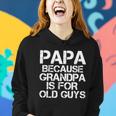 Papa Because Grandpa Is For Old Guys Fathers Day Women Hoodie Gifts for Her