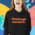 Pittsburgh Started It Funny Football Women Hoodie Gifts for Her