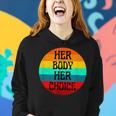 Pro Choice Her Body Her Choice Hoe Wade Texas Womens Rights Women Hoodie Gifts for Her