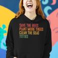 Save The Bees Plant More Trees Clean The Seas Titties Vintag Women Hoodie Gifts for Her