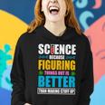 Science Because Figuring Things Out Is Better Funny Women Hoodie Gifts for Her