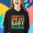 Somebodys Fine Ass Baby Mama Funny Mom Saying Cute Mom Women Hoodie Gifts for Her