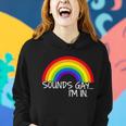 Sounds Gay Im In Funny Lgbt Tshirt Women Hoodie Gifts for Her