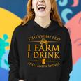 Thats What I Do I Farm I Drink And I Know Things Women Hoodie Gifts for Her