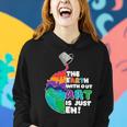 The Earth Without Art Is Just Eh Color Planet Funny Teacher Women Hoodie Gifts for Her