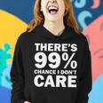 Theres 99 Percent Chance I Dont Care Tshirt Women Hoodie Gifts for Her