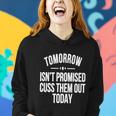Tomorrow Isnt Promised Cuss Them Out Today Funny Cool Gift Women Hoodie Gifts for Her