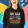 Trucker Trucker Fathers Day To The World My Dad Is Just A Trucker Women Hoodie Gifts for Her