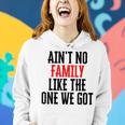 Aint No Family Like The One We Got Women Hoodie Gifts for Her