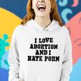 I Love Abortion And I Hate Porn Women Hoodie Gifts for Her