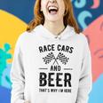 Race Cars And Beer Thats Why Im Here Garment Women Hoodie Gifts for Her