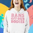 Womens Bans Off Our Bodies Womens Rights Feminism Pro Choice Women Hoodie Gifts for Her