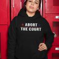 Abort The Court Scotus Reproductive Rights Feminist Women Hoodie Unique Gifts