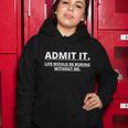 Admit It Life Would Be Boring Without Me Tshirt Women Hoodie Unique Gifts