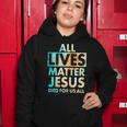All Lives Matter Jesus Died For Us All Watercolor Tshirt Women Hoodie Unique Gifts