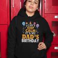 Baloons And Cake I Cant Keep Calm Its My Dads Birthday Cute Gift Women Hoodie Unique Gifts