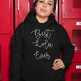 Best Lola Ever Grandma Grandmother Mothers Day Gift Women Hoodie Unique Gifts