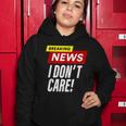 Breaking News I Dont Care Funny Design Women Hoodie Unique Gifts