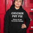 Chicken Pot Pie My Three Favorite Things Women Hoodie Unique Gifts