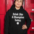 Drink Like A Champion Today Funny St Patricks Day Tshirt Women Hoodie Unique Gifts