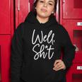 Funny Gift For Womens Well Shit Funny Sarcastic Apparel For Life Gift Women Hoodie Unique Gifts