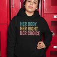 Her Body Her Right Her Choice Pro Choice Reproductive Rights Gift Women Hoodie Unique Gifts