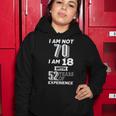 I Am Not 70 I Am 18 With 52 Years Of Experience 70Th Birthday Tshirt Women Hoodie Unique Gifts