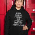 I May Not Be Perfect But At Least Im Not A Republican Funny Anti Biden V2 Women Hoodie Unique Gifts