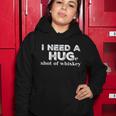 I Need A Hug Huge Shot Of Whiskey Funny Alcohol Lovers Gift Meaningful Gift Women Hoodie Unique Gifts