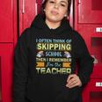 I Often Think Of Skipping School Then I Remember Im The Teacher Funny Graphics Women Hoodie Unique Gifts