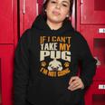 If I Cant Take My Pug Im Not Going Women Hoodie Unique Gifts