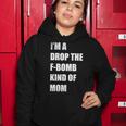 Im A Drop The F-Bomb Kind Of Mom Women Hoodie Unique Gifts