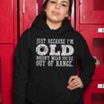 Just Because Im Old Doesnt Mean Your Out Of Range Tshirt Women Hoodie Unique Gifts