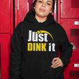 Just Dink It Funny Pickleball Play Pickle Ball Women Hoodie Unique Gifts