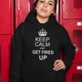 Keep Calm And Get Fired Up Tshirt Women Hoodie Unique Gifts