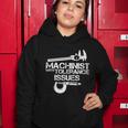 Machinist With Tolerance Issues Funny Machinist Funny Gift Women Hoodie Unique Gifts