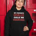 My Favorite Goalie Calls Me Grandma Soccer Hockey Lacrosse Women Hoodie Unique Gifts