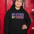 My Uterus My Choice Mind Your Own Uterus Feminist Pro Choice Gift V2 Women Hoodie Unique Gifts