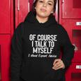 Of Course I Talk To Myself I Need Expert Advice Women Hoodie Unique Gifts