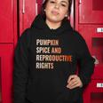 Pumpkin Spice Reproductive Rights Funny Gift Feminist Pro Choice Gift Women Hoodie Unique Gifts