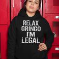 Relax Gringo Im Legal Funny Immigration Women Hoodie Personalized Gifts