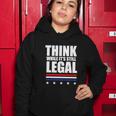 Think While It Is Still Legal Trending Design Women Hoodie Personalized Gifts