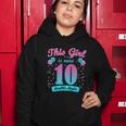 This Girl Is Now 10 Double Digits Gift Women Hoodie Unique Gifts