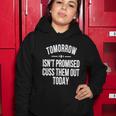 Tomorrow Isnt Promised Cuss Them Out Today Funny Cool Gift Women Hoodie Unique Gifts