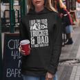 Trucker Two Titles Trucker And Dad Truck Driver Father Fathers Day Women Hoodie Funny Gifts