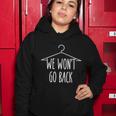 We Wont Go Back Feminist Pro Choice Cool Gift Women Hoodie Unique Gifts